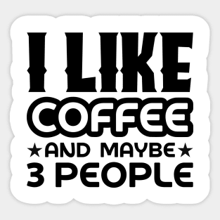 I like coffee and maybe 3 people Sticker